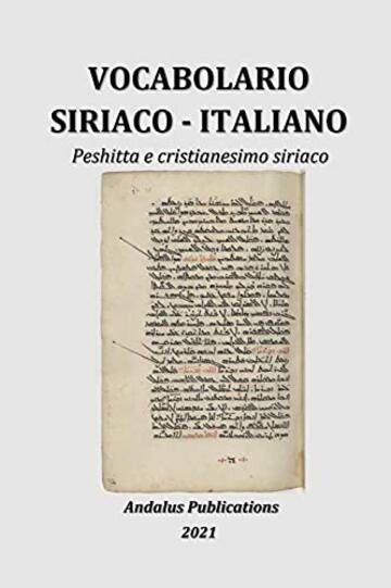 Vocabolario Siriaco - Italiano : Peshitta e cristianesimo siriaco (Lingue della Bibbia e del Corano Vol. 7)